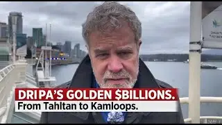 DRIPA'S GOLDEN $BILLIONS. From Tahltan to Kamloops.