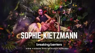 Sophie Kietzmann: Breaking Barriers in Fashion and Beauty - View Finders Photography Podcast Ep57