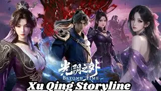 Beyond Time Gaze Xu Qing Storyline and Power | Donghua | Connected to Renegade Immortal | Novel Base