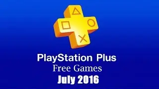 PlayStation Plus Free Games - July 2016