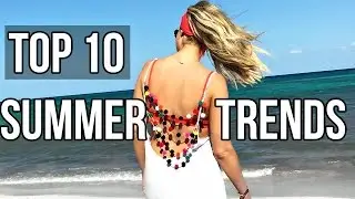 Top 10 Summer Fashion Trends | 2017