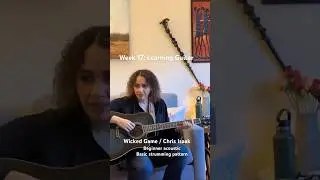 Week 17: Learning Guitar - Wicked Game / Chris Isaak - Beginner acoustic / simple strumming pattern.