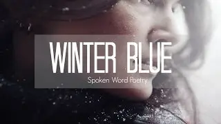 Winter Blue - Spoken Word Poetry