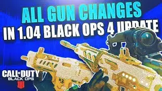 ALL GUN CHANGES IN NEWEST BO4 UPDATE! (1.04 UPDATE) - BLACK OPS 4