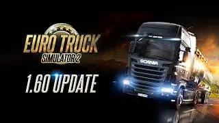 Euro Truck Simulator 2: 1.60 Update Changelog