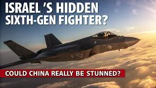 Israel&rsquo;s Hidden Sixth-Gen Fighter Jet? Could China Really Be Stunned?