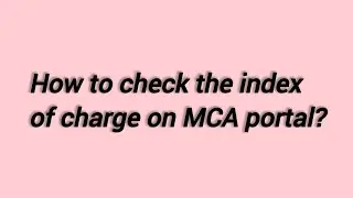 How to check the index of charges on the mca portal?