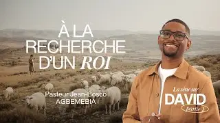 À la recherche d’un roi (Série David 1/4) | Pst Jean-Bosco Agbemebia