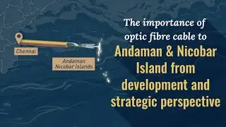 Strategic importance of optic fibre cable to Andaman and Nicobar Island