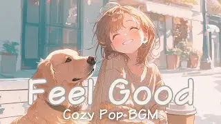 Soft & Happy Cozy Pop BGM｜ 気分が上がる、やさしい作業用BGM