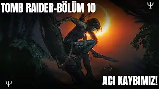 Tomb Raider (2013) / Bölüm 10 /  Acı Kaybımız...!!!!
