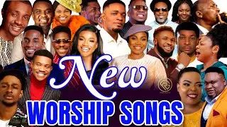 New 2026 Worship Songs - Nathaniel Bassey, Dunsin Oyekan, Mercy Chinwo, Victoria Orenze, Judikay