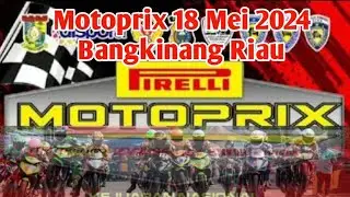 Motoprix Bangkinang 18 mei 2024