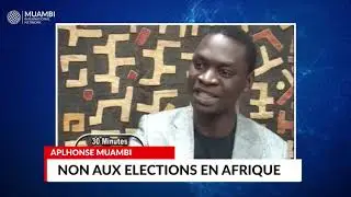 Non aux &eacute;lections en Afrique |Troisi&egrave;me partie | Avec #Alphonse #Muambi