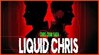LIQUID CHRIS - CHRIS CHAN SAGA