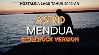 MENDUA - COVER ASTRID | Slow Rock Musik || #Nostalgialagulama