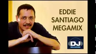 DJ MILLHOUSE - Eddie Santiago Megamix (Full Version)