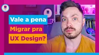 Vale a pena migrar pra UX Design?
