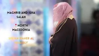 Sheikh Maher Al Muaiqly Leads Maghrib & Isha Prayers in Kumanova, North Macedonia &ndash; December 4, 2025