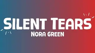 Nora Green - Silent Tears (lyrics)
