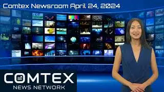 Comtex Newsroom April 24, 2024