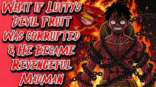 What if Luffy's Devil Fruit was Corrupted & He Became Revengeful Madman Movie