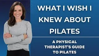 What I Wish I Knew About Pilates&mdash; A Physical Therapist's Guide To Pilates