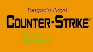 Tangociss Plays! CS:S Episode 10: The Future Of My