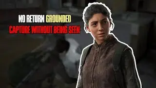 The Last of Us: No Return &mdash; Grounded Stealth Capture