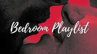 Bedroom Playlist for Late Nights | Sensual Love Making Music