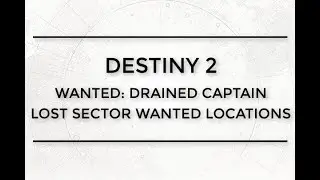 Destiny 2 Wanted: Drained Captain Lost Sector Wanted Location