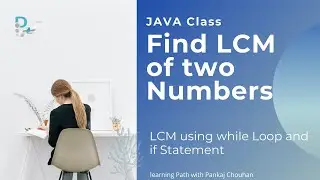 How to Find LCM of two Numbers | JAVA tutorial | Java Program | learning Path with Pankaj Chouhan