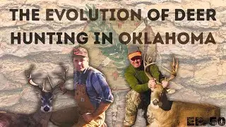 Episode 50: Deer Hunting Evolution in Oklahoma | Deer Hunting Stories