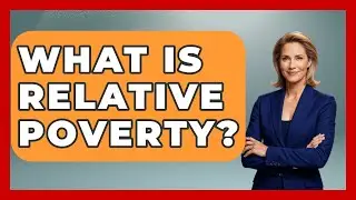 What Is Relative Poverty? - The Ethical Compass