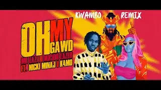 Mr Eazi & Major Lazer - Oh My Gawd (Kwambo Remix) [Feat. Nicki Minaj & K4mo]