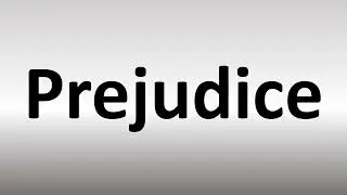 How to Pronounce Prejudice