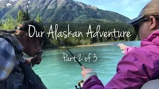 Our Alaskan Adventure Part 2 - Cooper Landing, the Kenai River, and the History of an Alaskan Family