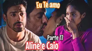 A História de Aline e Caio Parte 17 (Comentada)
