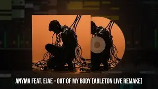 Anyma - Out Of My Body (feat. EJAE) (Ableton Remake) | Project File
