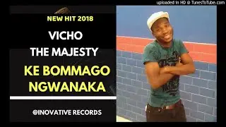 Vicho The Majesty - Ke Bommago Ngwanaka