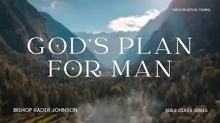 God's Plan for Man (Part 2) I Bible Class I Bishop Rader Johnson I 1/23/26