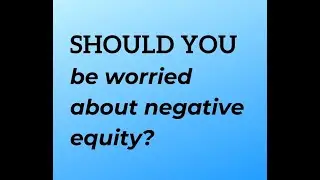 Should you be worried about negative equity? - UK