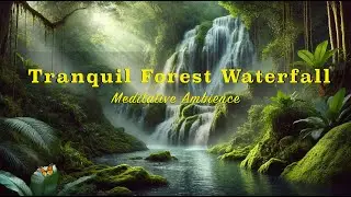 Tranquil Forest Waterfall 🌿  Meditative Ambience
