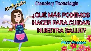 &iquest;QU&Eacute; M&Aacute;S PODEMOS HACER PARA CUIDAR NUESTRA SALUD?/ Miss Miriam
