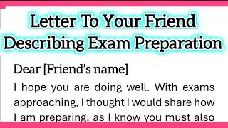 Write A Letter To Your Friend Describing Your Exam Preparation, Informal Letter Writing in English
