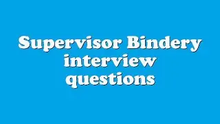 Supervisor Bindery interview questions