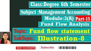 Degree 6th Sem | Management Accounting | Module -3(A)| Fund flow analysis | Part-15 |Easy Accounts |