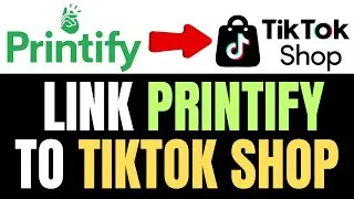 How to Link Printify to TikTok Shop (Easy GUIDE) 2025
