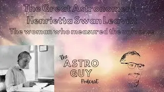 The Great Astronomers: Henrietta Swan Leavitt, the woman who measured the universe
