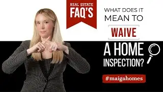 What Does it Mean to Waive a Home Inspection? | Maiga Homes | Real Estate FAQ&rsquo;s